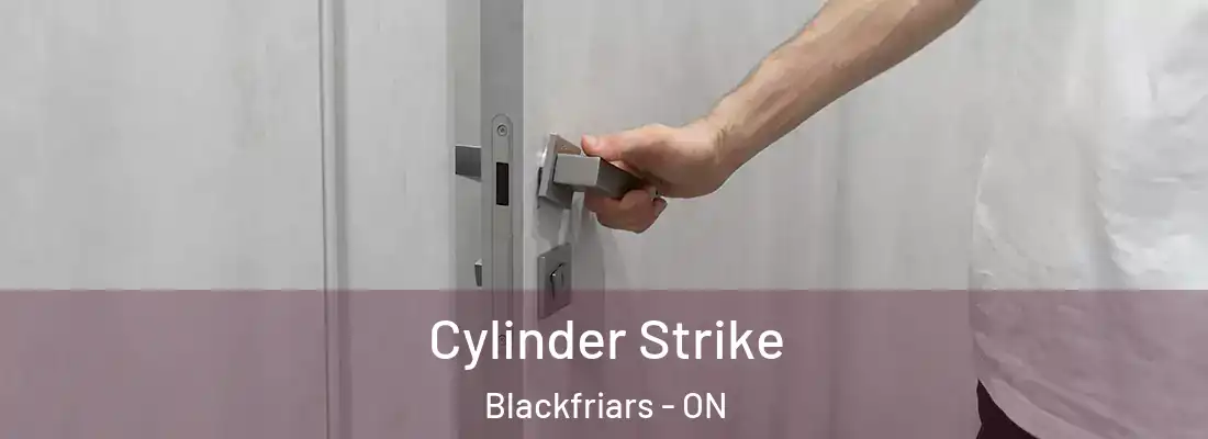  Cylinder Strike Blackfriars - ON