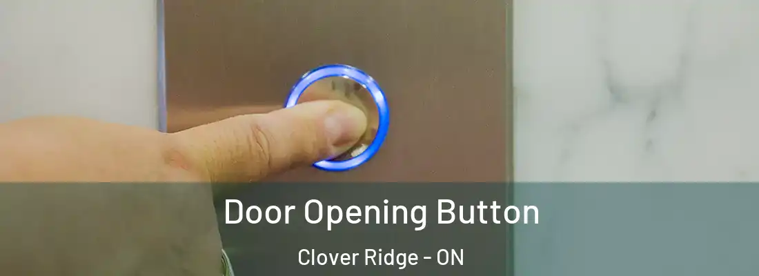  Door Opening Button Clover Ridge - ON