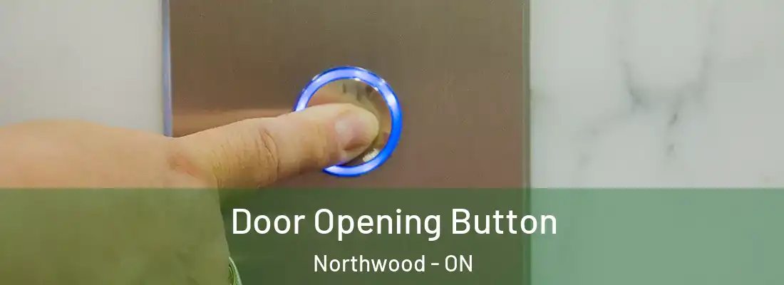  Door Opening Button Northwood - ON