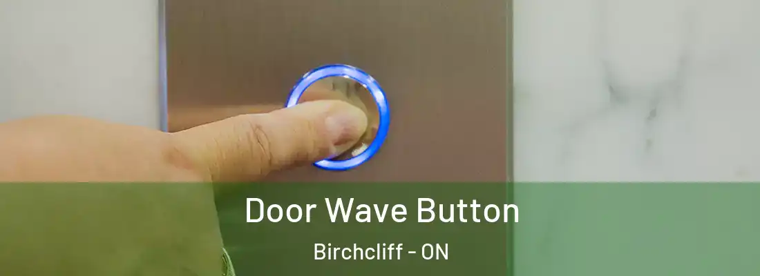  Door Wave Button Birchcliff - ON