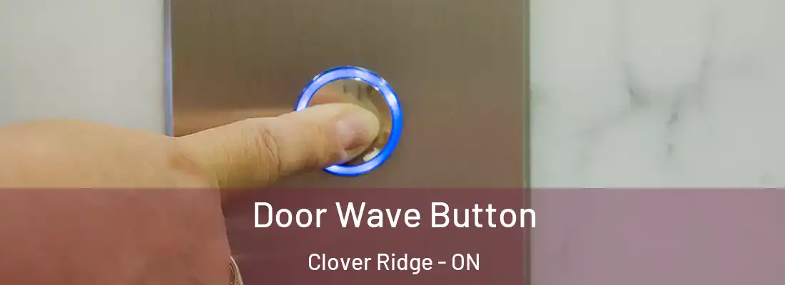  Door Wave Button Clover Ridge - ON