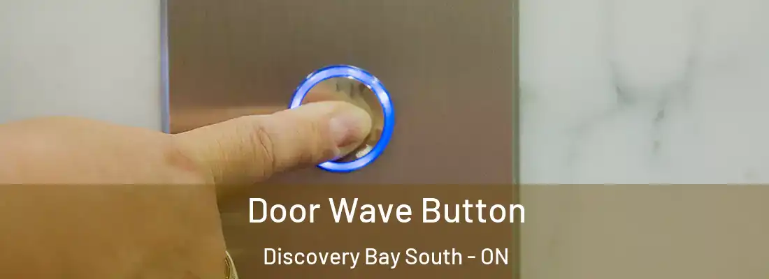  Door Wave Button Discovery Bay South - ON
