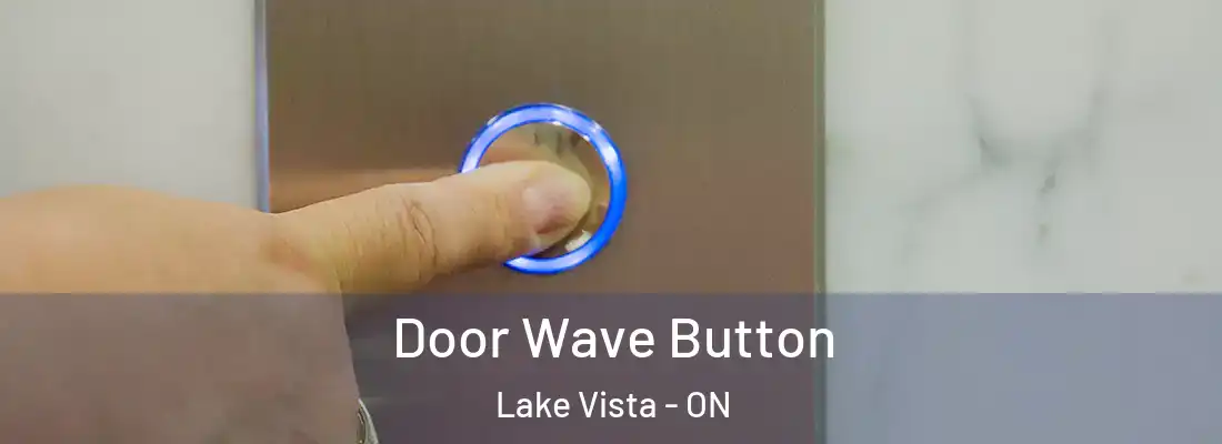  Door Wave Button Lake Vista - ON