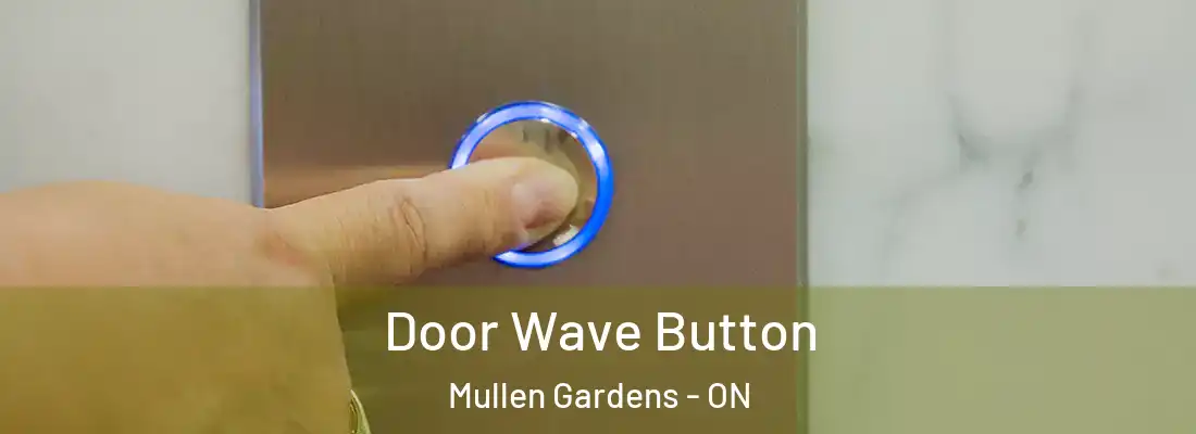  Door Wave Button Mullen Gardens - ON