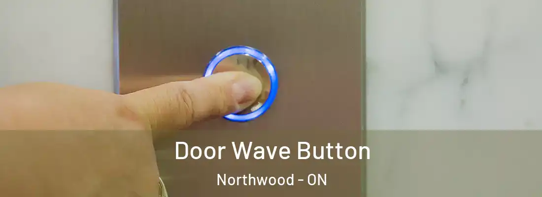  Door Wave Button Northwood - ON