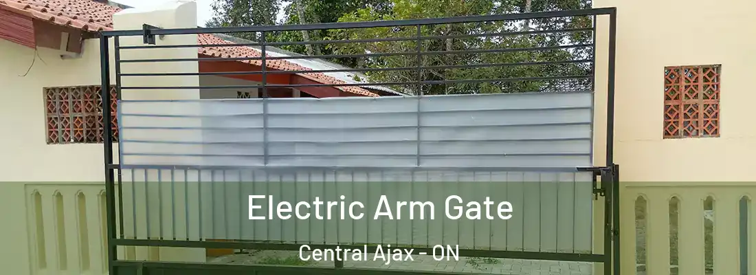  Electric Arm Gate Central Ajax - ON