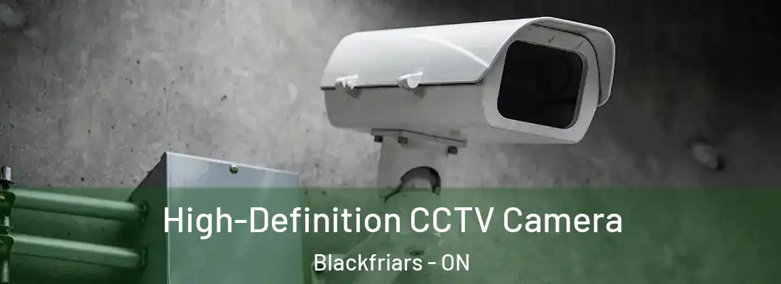  High-Definition CCTV Camera Blackfriars - ON
