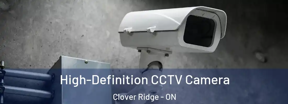  High-Definition CCTV Camera Clover Ridge - ON