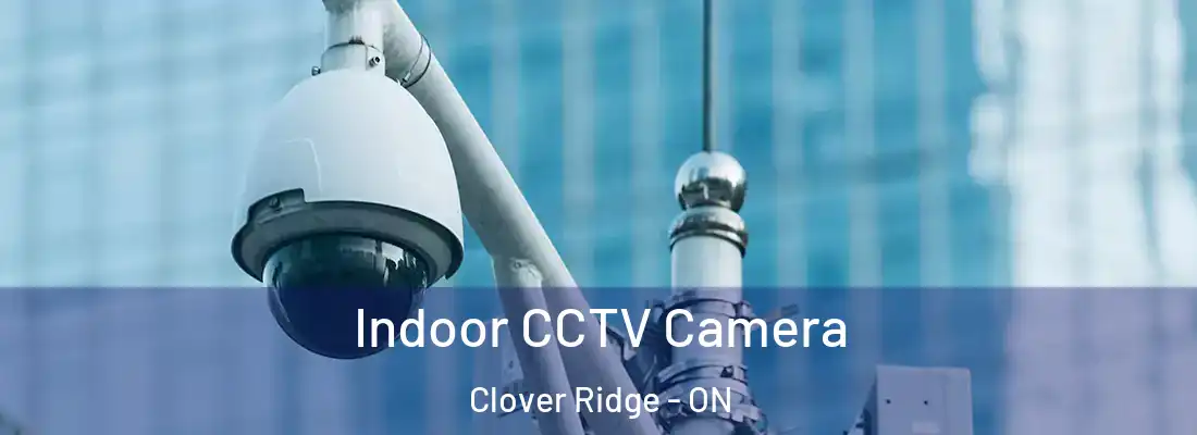  Indoor CCTV Camera Clover Ridge - ON