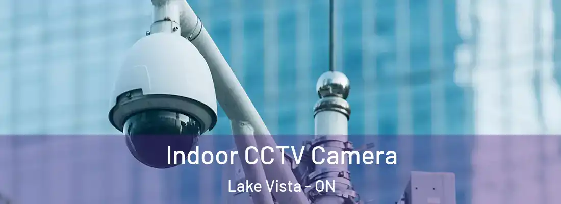  Indoor CCTV Camera Lake Vista - ON