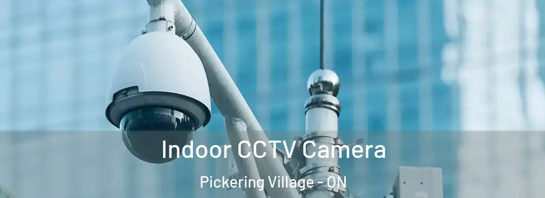  Indoor CCTV Camera Pickering Village - ON