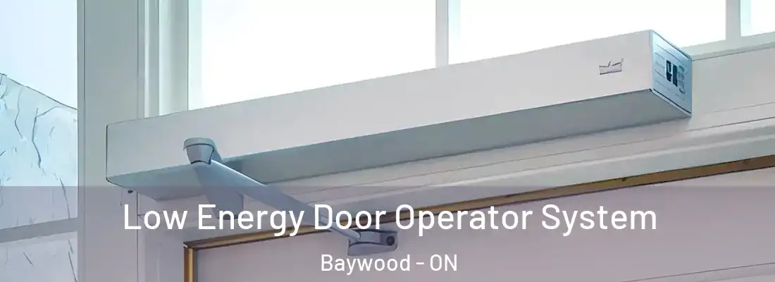  Low Energy Door Operator System Baywood - ON