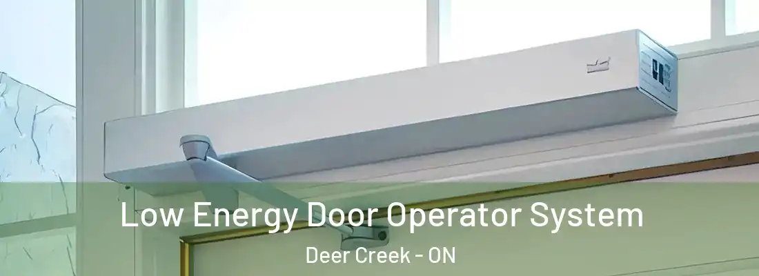  Low Energy Door Operator System Deer Creek - ON