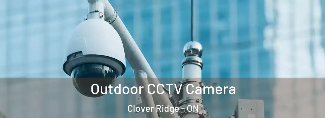  Outdoor CCTV Camera Clover Ridge - ON