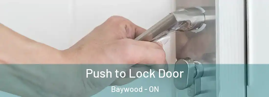  Push to Lock Door Baywood - ON