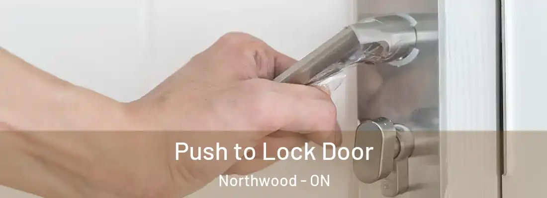  Push to Lock Door Northwood - ON