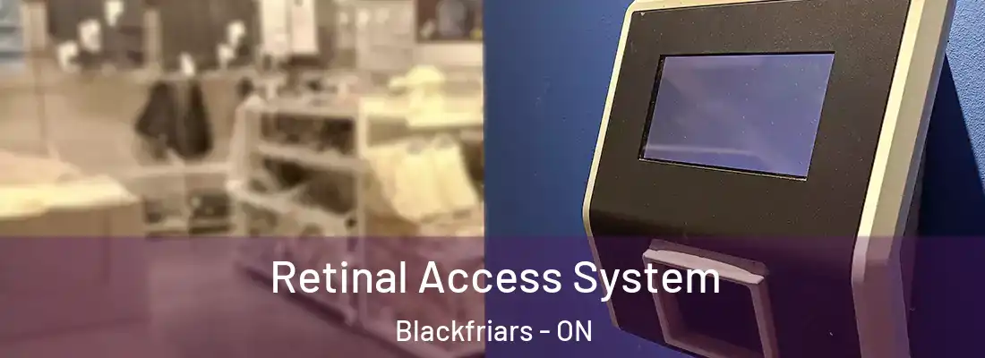  Retinal Access System Blackfriars - ON