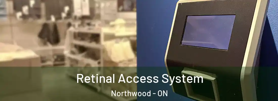  Retinal Access System Northwood - ON