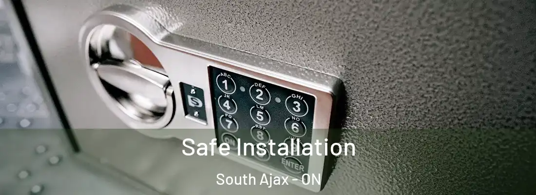  Safe Installation South Ajax - ON