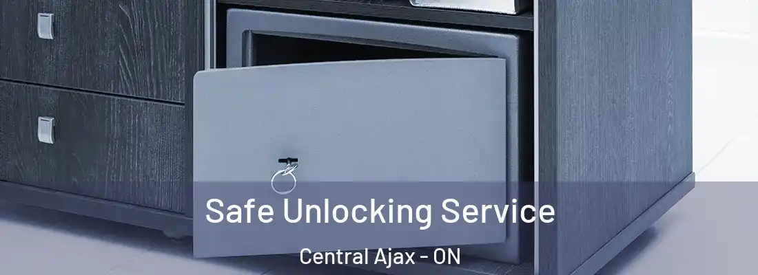  Safe Unlocking Service Central Ajax - ON