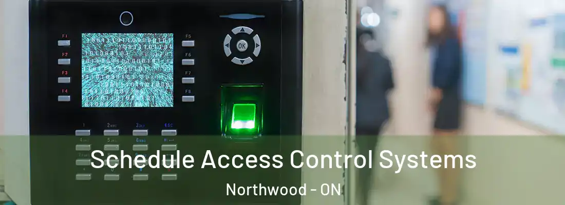  Schedule Access Control Systems Northwood - ON