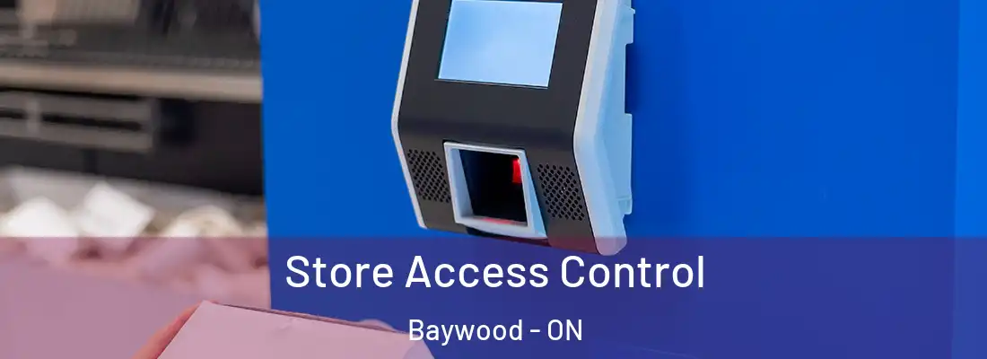  Store Access Control Baywood - ON