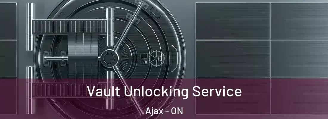  Vault Unlocking Service Ajax - ON