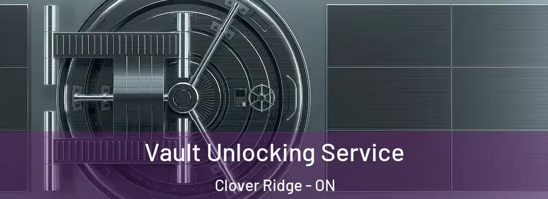 Vault Unlocking Service Clover Ridge - ON