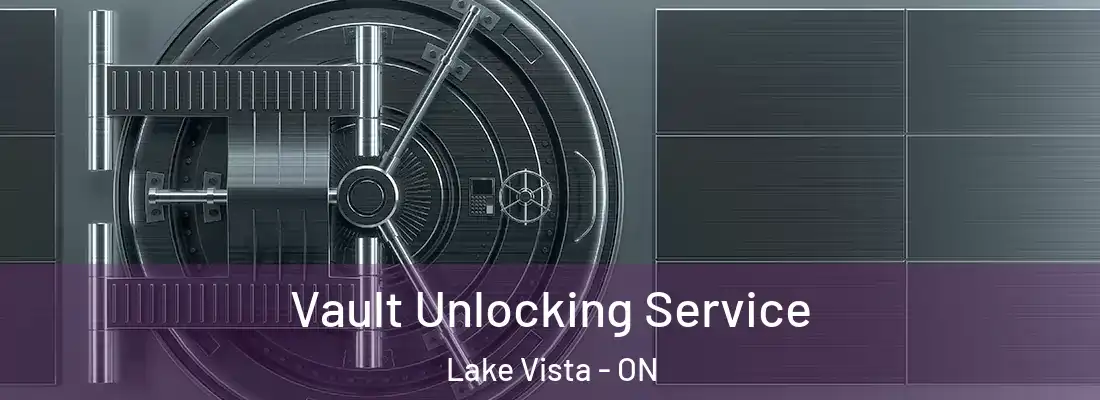  Vault Unlocking Service Lake Vista - ON