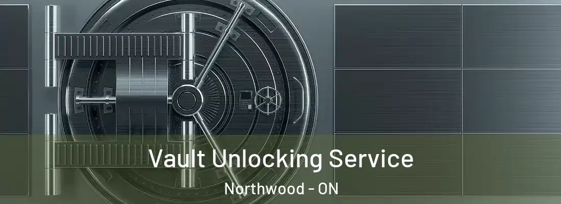  Vault Unlocking Service Northwood - ON