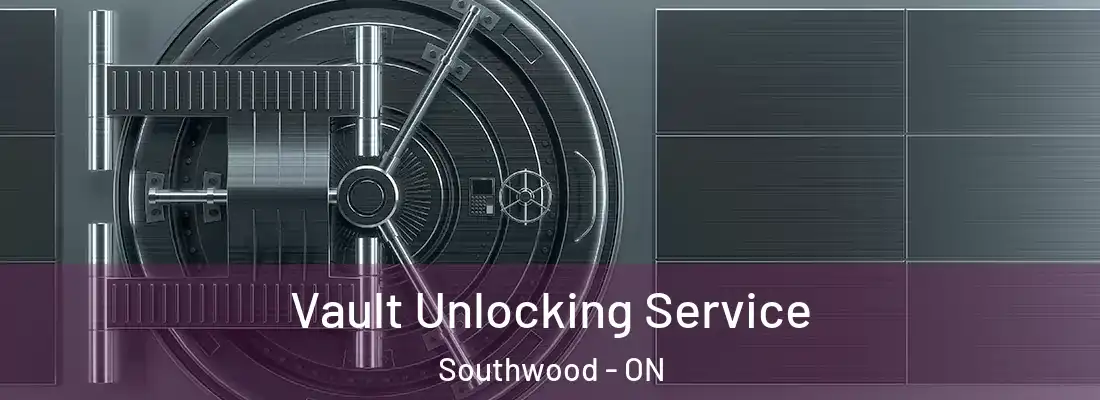  Vault Unlocking Service Southwood - ON